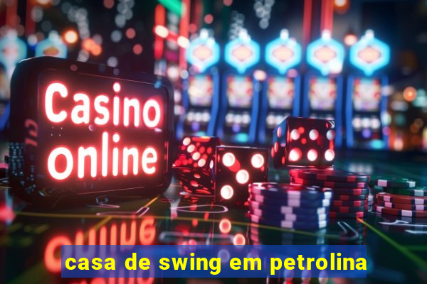 casa de swing em petrolina